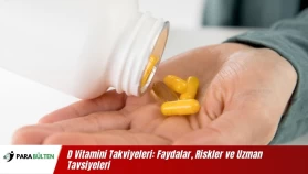 D Vitamini Takviyeleri: Faydalar, Riskler ve Uzman Tavsiyeleri