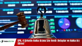 SPK, 4 Şirketin Halka Arzına İzin Verdi: Detaylar ve Halka Arz Süreci
