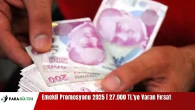 Emekli Promosyonu 2025 | Mart'ta 27.000 TL'ye Varan Fırsat