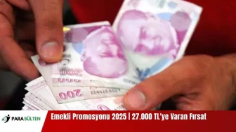 Emekli Promosyonu 2025 | Mart'ta 27.000 TL'ye Varan Fırsat