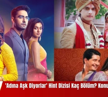 'Adına Aşk Diyorlar' Hint Dizisi Kaç Bölüm? Kanal 7 Adına Aşk Diyorlar Konusu Nedir?