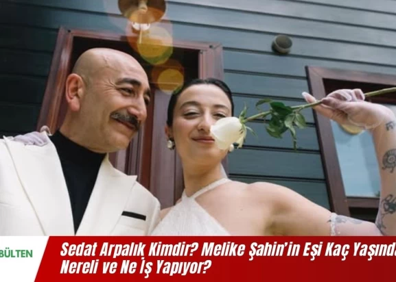Sedat Arpalık Kimdir? Melike Şahin’in Eşi Kaç Yaşında, Nereli ve Ne İş Yapıyor?